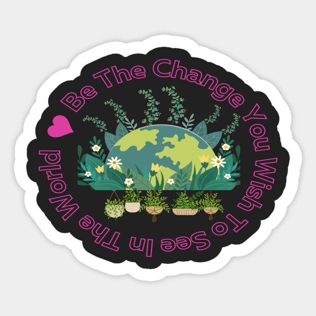 Be The Change You Wish To See In The World Sticker by joy 32